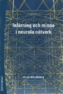Inlärning och minne i neurala nätverk; Helge Malmgren; 2007
