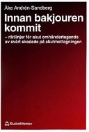 Innan bakjouren kommit : riktlinjer för akut omhändertagande av svårt skadade på akutmottagningen; Åke Andrén-Sandberg; 1993