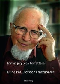Innan jag blev författare ; Rune Pär Olofssons memoarer; Rune Pär Olofsson; 2019
