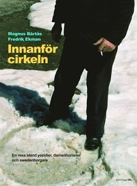 Innanför cirkeln : en resa bland yezidier, damanhurianer och swedenborgare; Magnus Bärtås, Fredrik Ekman; 2005