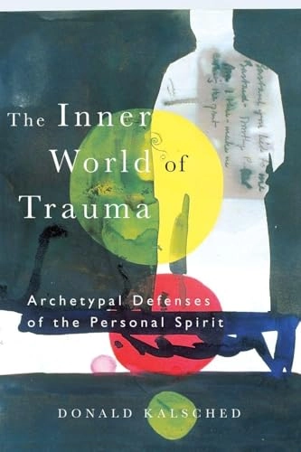 Inner World of Trauma; Donald Kalsched; 1996