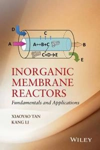 Inorganic Membrane Reactors: Fundamentals and Applications; Xiaoyao Tan, Kang Li; 2014