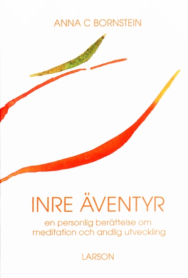 Inre äventyr : en personlig berättelse om meditation och andlig utveckling; Anna C. Bornstein; 1992