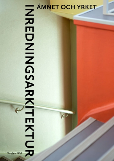 Inredningsarkitektur : ämnet och yrket; Torsten Hild; 2023