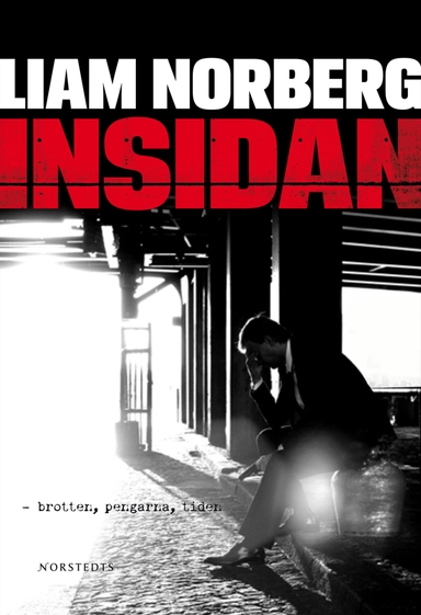 Insidan : brotten, pengarna, tiden; Liam Norberg; 2009