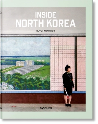 Inside North Korea; Oliver Wainwright, Julius Wiedemann; 2018