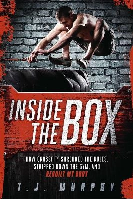 Inside the box - how crossfit  (r) shredded the rules, stripped down the gy; T. J. Murphy; 2012