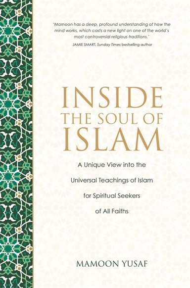 Inside the soul of islam - a unique view into the love, beauty and wisdom o; Mamoon Yusaf; 2017
