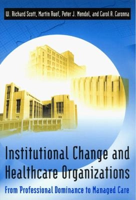 Institutional change and healthcare organizations : from professional dominance to managed care