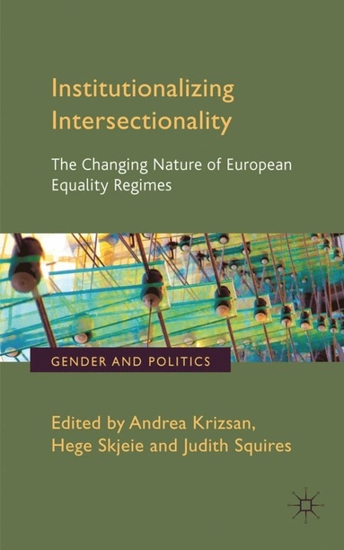Institutionalizing intersectionality : the changing nature of European equality regimes; Andrea. Krizsán, Hege. Skjeie, Judith. Squires; 2012