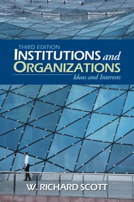 Institutions and organizations : ideas and interests; W. Richard Scott; 2008