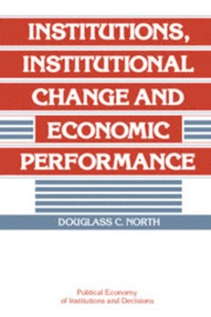 Institutions, institutional change and economic performance; Douglass C. North; 1990