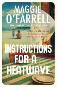 Instructions for a heatwave; Maggie O'Farrell; 2013