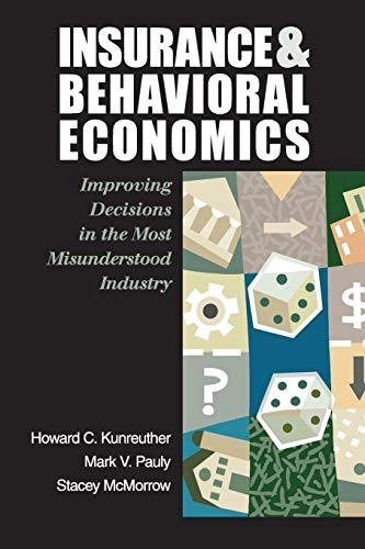 Insurance and behavioral economics : improving decisions in the most misunderstood industry; Howard Kunreuther; 2013
