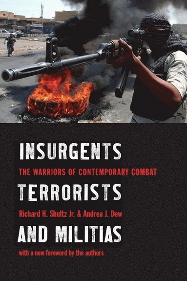Insurgents, terrorists, and militias : the warriors of contemporary combat; Richard H. Shultz; 2006