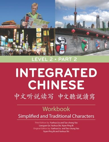 Integrated Chinese · Level 2, part 2 · Workbook : simplified and traditional characters = [Zhong wen ting shuo du xie].