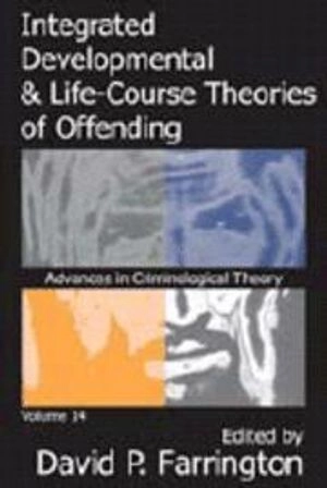 Integrated developmental & life-course theories of offending; David P. Farrington; 2005