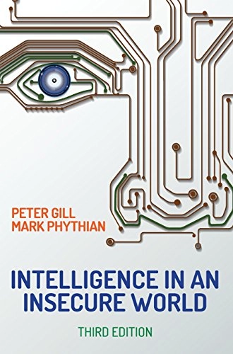 Intelligence in an insecure world; Peter Gill; 2018