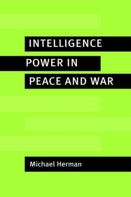 Intelligence power in peace and war; Michael Herman; 1996