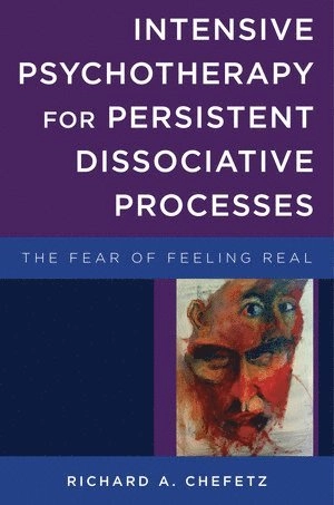 Intensive Psychotherapy for Persistent Dissociative Processes; Richard A Chefetz, Richard A Chefetz, Richard A Chefetz; 2015