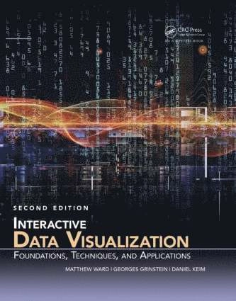 Interactive data visualization : foundations, techniques, and applications; Matthew Ward; 2015