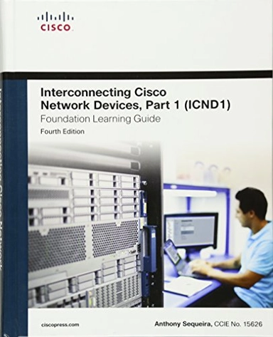 Interconnecting Cisco Network Devices, Part 1 (ICND1) Foundation Learning Guide; Anthony Sequeira; 2013