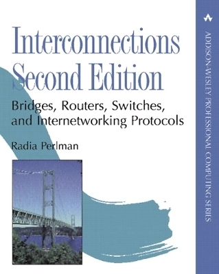 Interconnections : bridges, routers, switches, and internetworking protocols; Radia Perlman; 1999