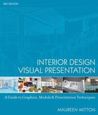Interior Design Visual Presentation: A Guide to Graphics, Models and Presen; Maureen Mitton; 2008
