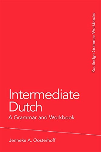 Intermediate Dutch: A Grammar and WorkbookGrammar WorkbooksRoutledge Grammar WorkbooksRoutledge grammars; Jenneke A. Oosterhoff; 2009