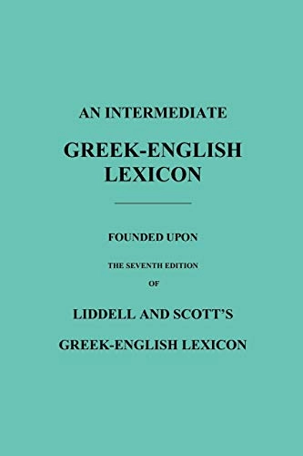 Intermediate Greek-English Lexicon; Robert Scott, H G Liddell; 2010