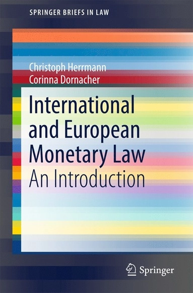 International and European Monetary Law An Introduction; Christoph Herrmann, Corinna Dornacher; 2017