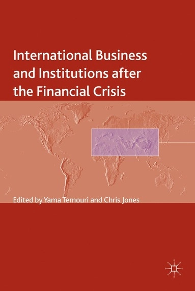 International business and institutions after the financial crisis; Yama Temouri, Chris Jones; 2014