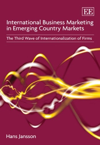 International business marketing in emerging country markets : the third wave of internationalization of firms; Hans Jansson; 2007