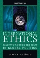 International ethics : concepts, theories, and cases in global politics; Mark R. Amstutz; 2013