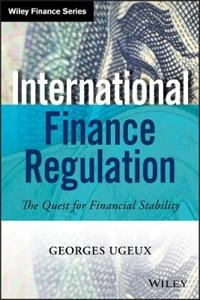 International Finance Regulation: The Quest for Financial Stability; Georges Ugeux; 2014