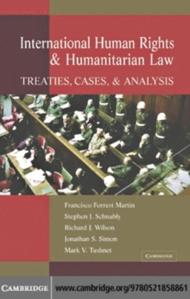 International Human Rights and Humanitarian Law; Francisco Forrest Martin, Stephen J Schnably, Richard Wilson, Jonathan Simon, Mark Tushnet; 2006
