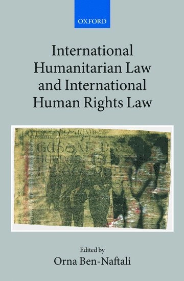 International Humanitarian Law and International Human Rights Law; Orna. Ben Naftali; 2011