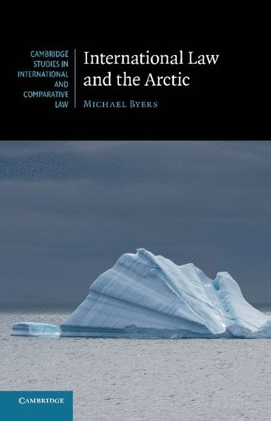 International law and the Arctic; Michael Byers; 2013
