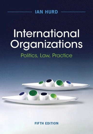 International organizations : politics, law, practice
