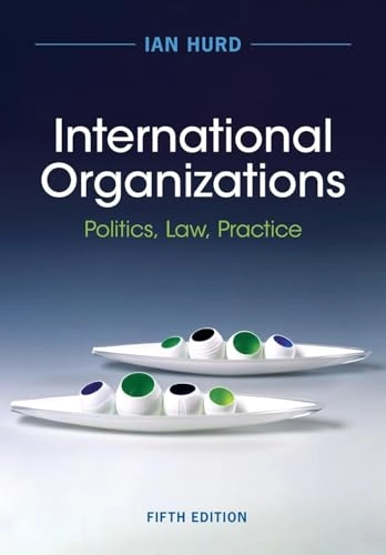 International organizations : politics, law, practice