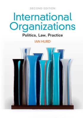 International organizations : politics, law, practice