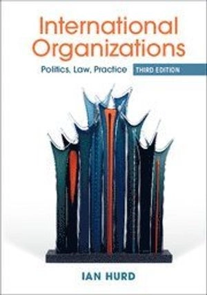 International organizations : politics, law, practice