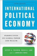 International political economy : perspectives on global power and wealth; Jeffry A. Frieden, David A. Lake, J. Lawrence Broz; 2010