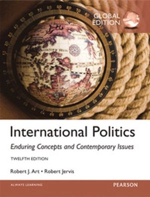 International Politics: Enduring Concepts and Contemporary Issues, Global Edition; Robert Jervis, Robert Art; 2014