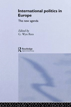 International politics in Europe : the new agenda; G. Wyn Rees; 1993