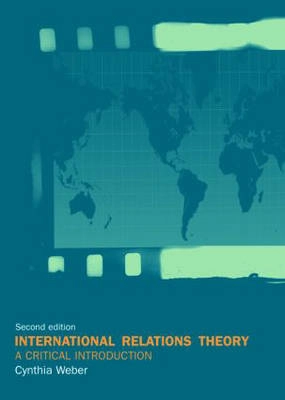 International relations theory : a critical introduction; Cynthia Weber; 2005