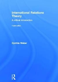 International relations theory : a critical introduction; Cynthia Weber; 2014