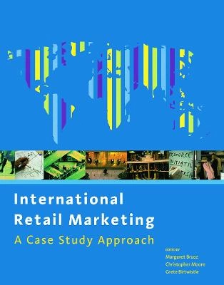 International retail marketing : a case study approach; Margaret Bruce, Grete Birtwistle, Christopher Moore; 2004