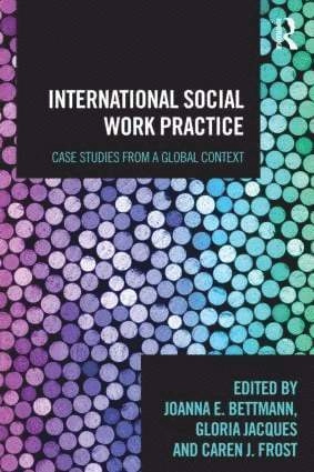 International social work practice : case studies from a global context; Joanna E. Bettmann, Gloria Jacques, Caren J. Frost; 2013