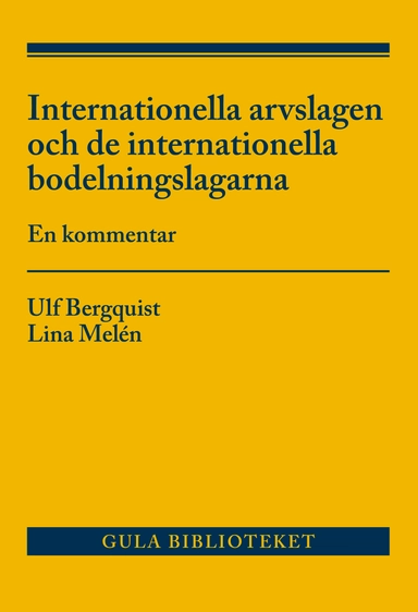 Internationella arvslagen och de internationella bodelningslagarna  : en kommentar; Ulf Bergquist, Lina Melén; 2015